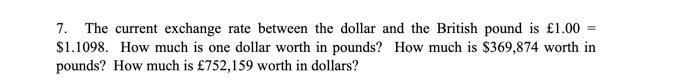  7. The current exchange rate between the dollar and the British