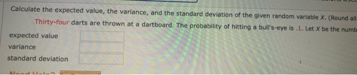 please help with both Calculate the expected value, the variance, and the