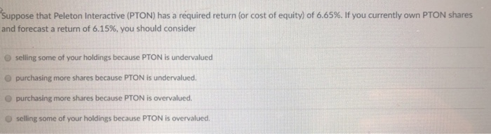  Suppose that Peleton Interactive (PTON) has a required return (or cost