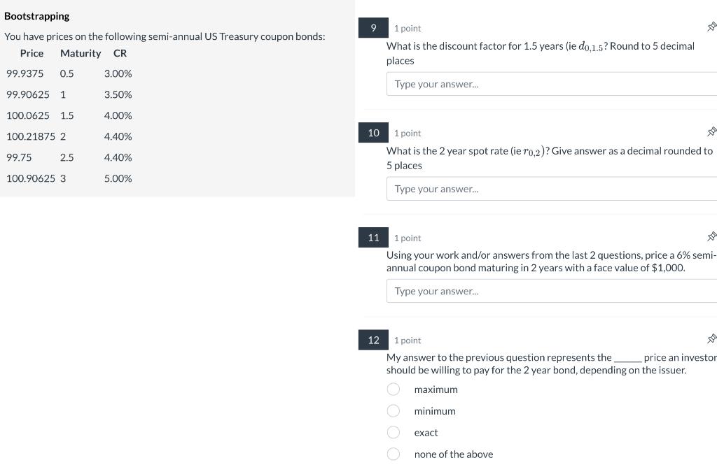Please do part 9-12 Bootstrapping You have prices on the following semi-annual
