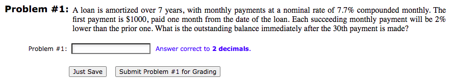  Problem #1: A loan is amortized over 7 years, with monthly