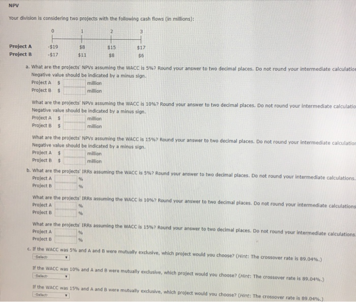 NPV Your division is considering two projects with the following cash