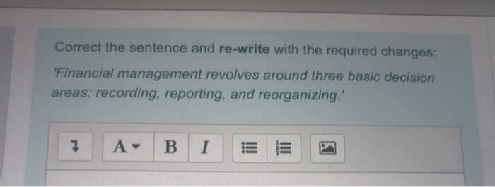  Correct the sentence and re-write with the required changes: 'Financial management