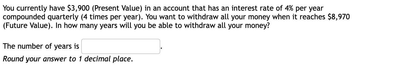  You currently have $3,900(Present Value) in an account that has an