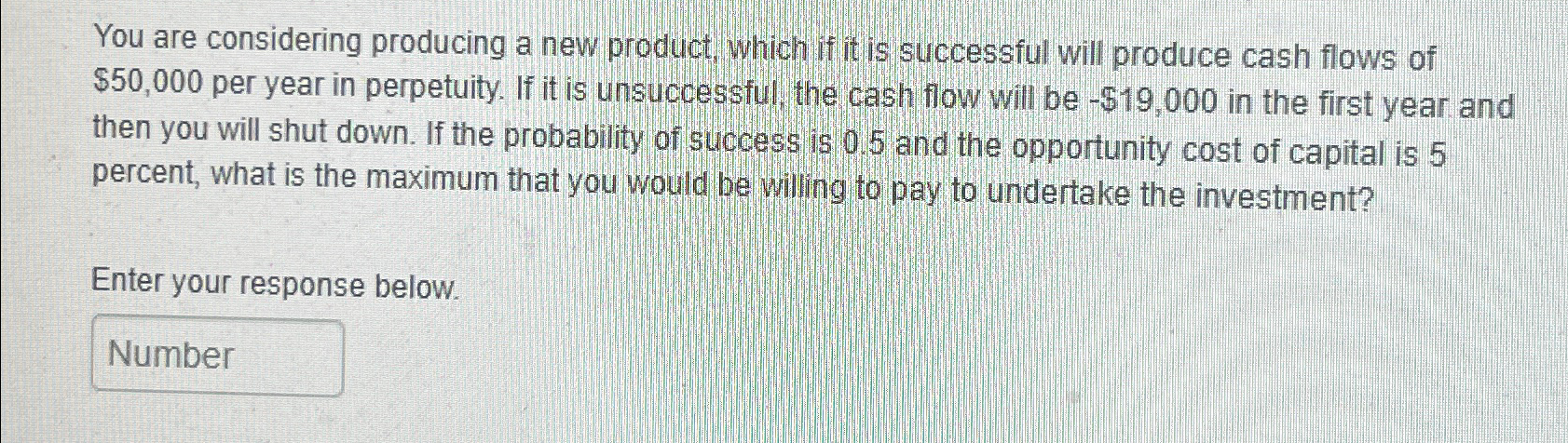  You are considering producing a new product, which if it is