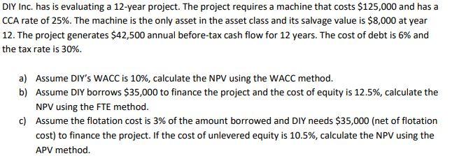  DIY Inc. has is evaluating a 12 -year project. The project
