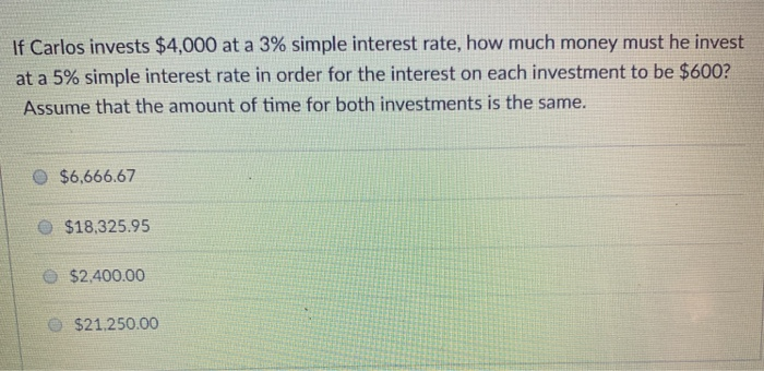  If Carlos invests $4,000 at a 3% simple interest rate, how