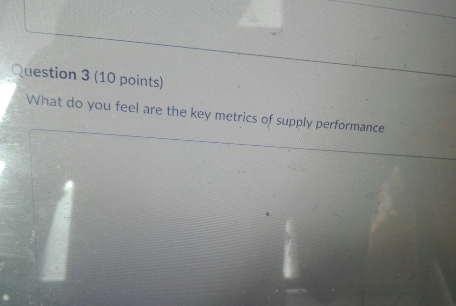  Question 3 (10 points) What do you feel are the key