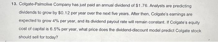  solve without using excel pls 13. Colgate-Palmolive Company has just paid