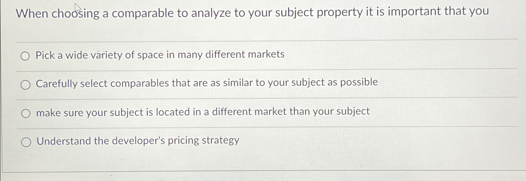  When choosing a comparable to analyze to your subject property it