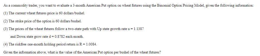 As a commodity trader, you want to evaluate a 3-month American