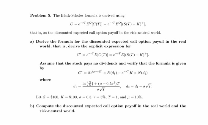  Problem 5. The Black-Scholes formula is derived using C=e- C(T)) =