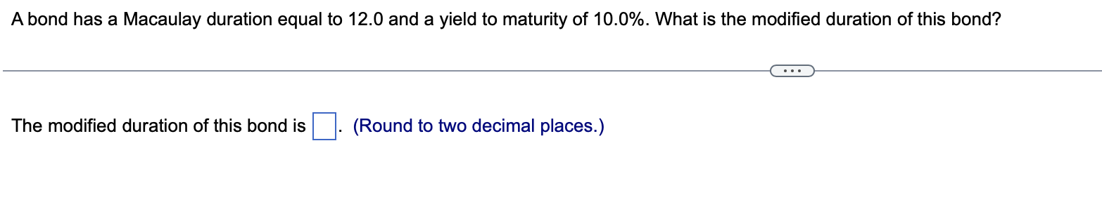 A bond has a Macaulay duration equal to 12.0 and a