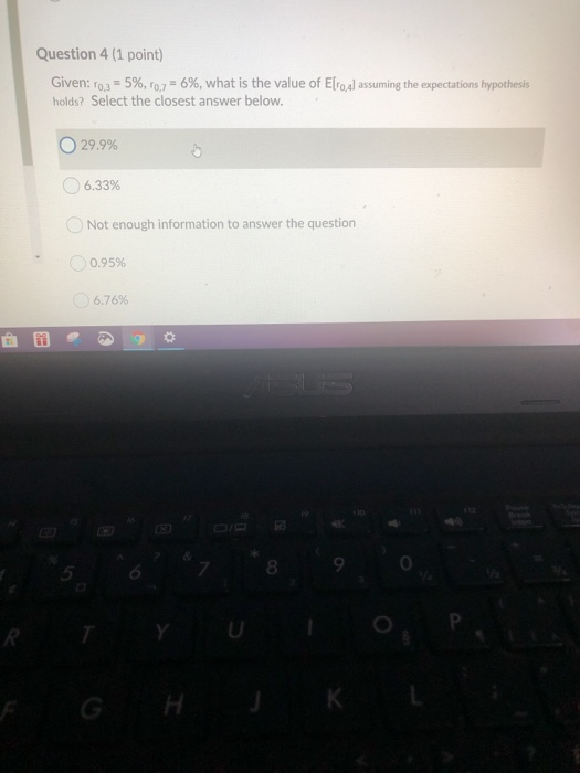  Question 4 (1 point) Given: 10,3 = 5%, r0,7 = 6%,