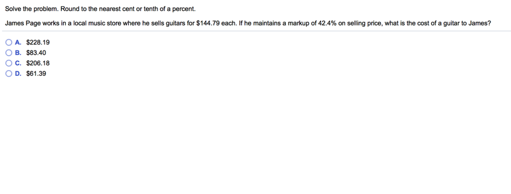  Solve the problem. Round to the nearest cent or tenth of