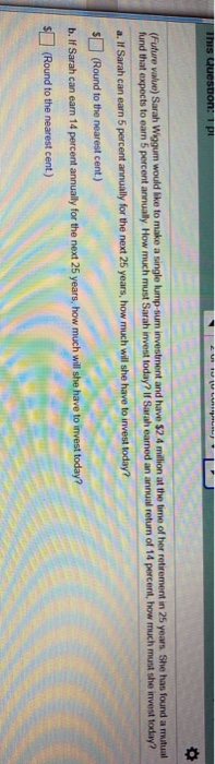  This Question: 1 pl (Future value) Sarah Wiggur would like to