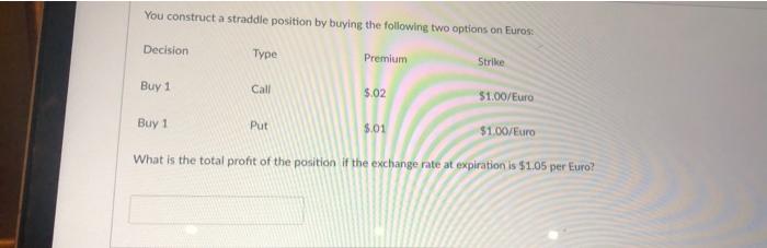 HELP PLEASE You construct a straddle position by buying the following two