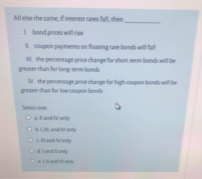  All else the same, if interest rates fall, then 1 bond