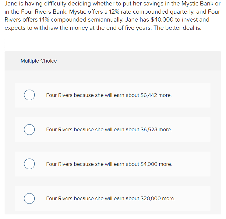  Jane is having difficulty deciding whether to put her savings in