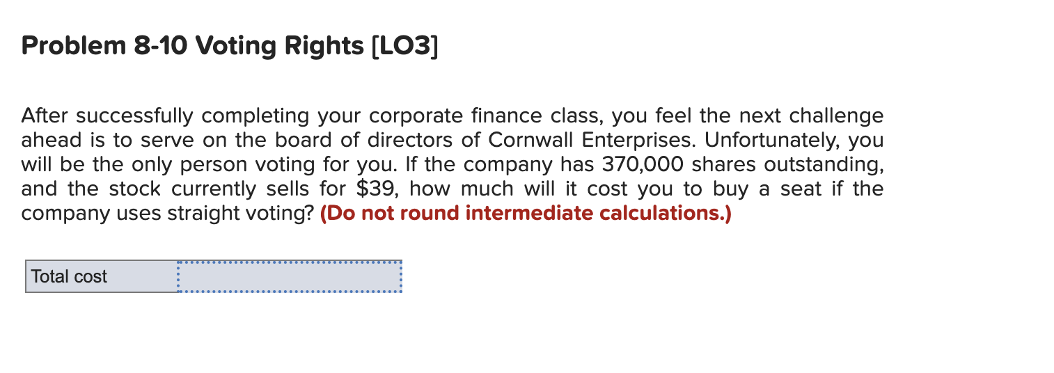  Problem 8-10 Voting Rights [LO3] After successfully completing your corporate finance
