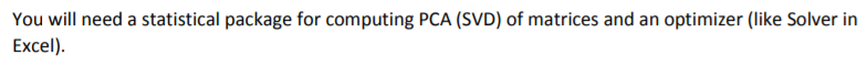 You will need a statistical package for computing PCA (SVD) of