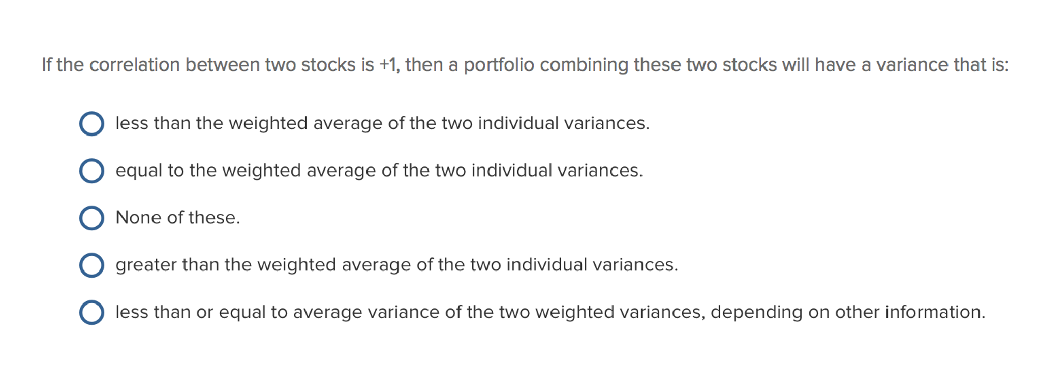  If the correlation between two stocks is +1, then a portfolio
