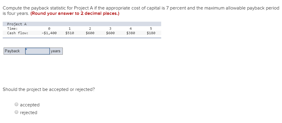  Compute the payback statistic for Project A if the appropriate cost