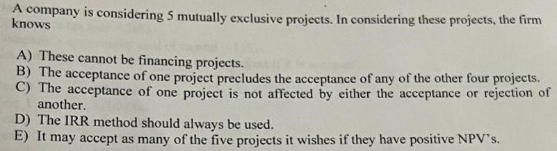 A company is considering 5 mutually exclusive projects. In considering these