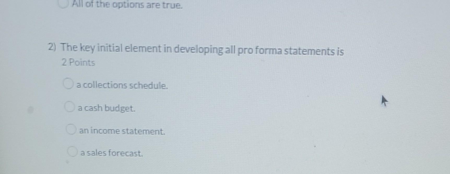 the key initial element in developing all pro forma statements is ?