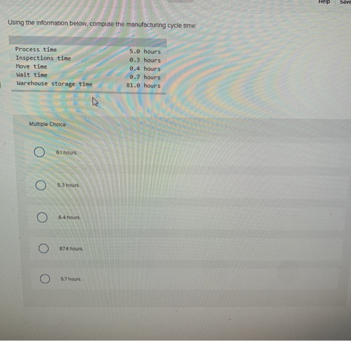  Help Save Using the Information below.compute the manufacturing cycle time. Process