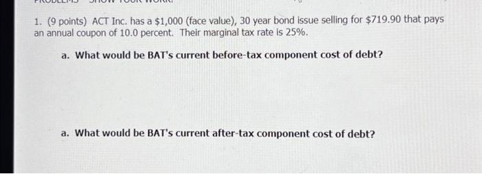  1. (9 points) ACT Inc. has a $1,000 (face value), 30