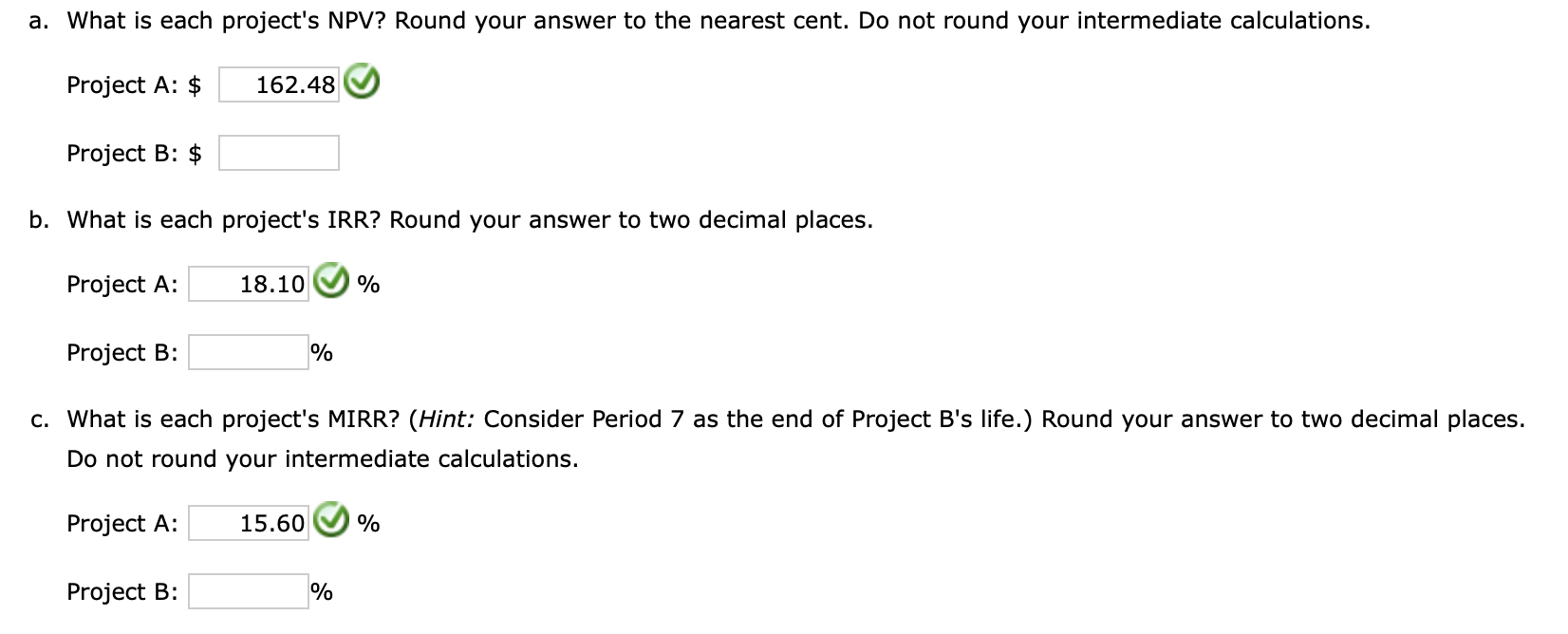 has a 13% WACC and is considering two mutually exclusive investments (that