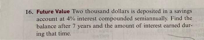  16. Future Value Two thousand dollars is deposited in a savings