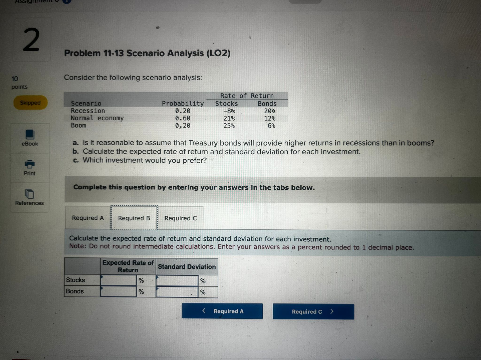 Problem 11-13 Scenario Analysis (LO2) Consider the following scenario analysis: a.