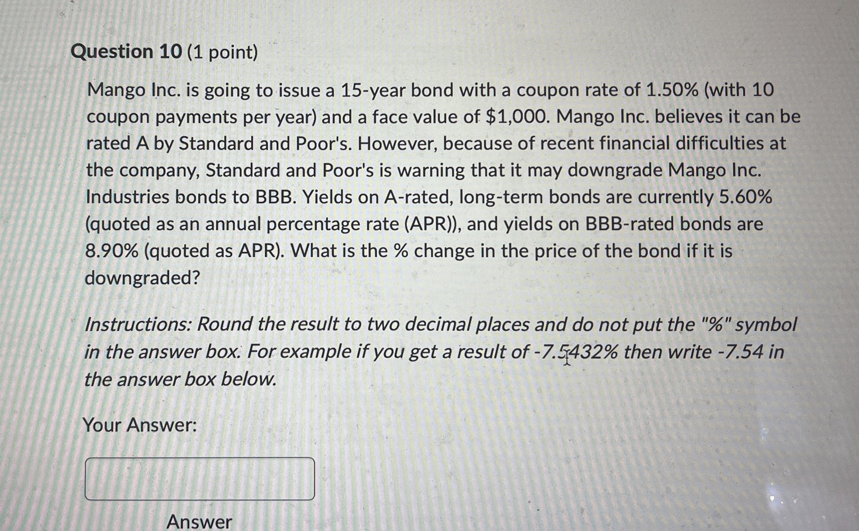  Question 10(1 point) Mango Inc. is going to issue a 15-year