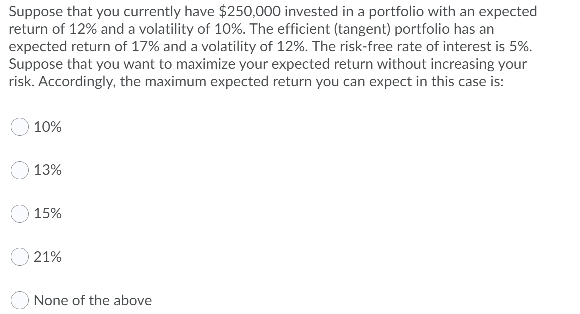  Suppose that you currently have $250,000 invested in a portfolio with