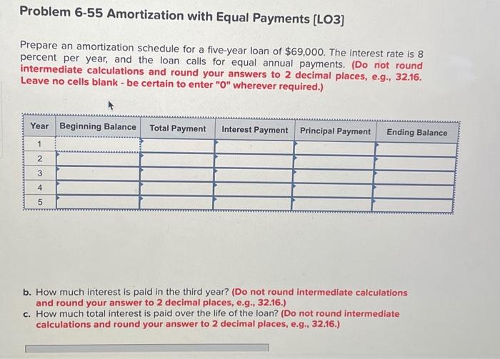  Problem 6-55 Amortization with Equal Payments (L03) Prepare an amortization schedule