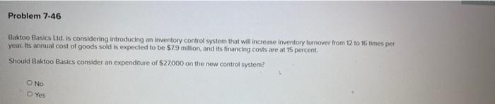  Problem 7-46 Baktoo Basics Ltd. is considering introducing an inventory control