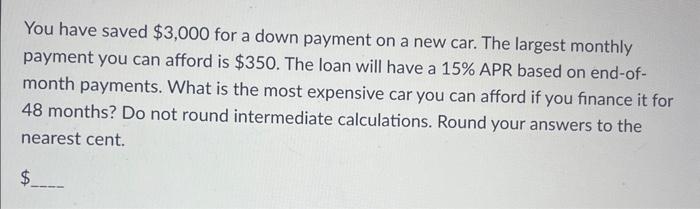  You have saved $3,000 for a down payment on a new