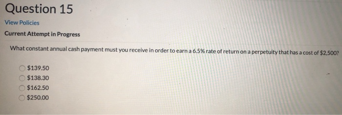  Question 15 View Policies Current Attempt in Progress What constant annual