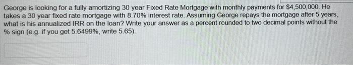  George is looking for a fully amortizing 30 year Fixed Rate
