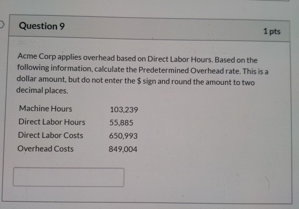 Question 9 1 pts Acme Corp applies overhead based on Direct