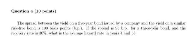 Question 4 (10 points) The spread between the yield on a