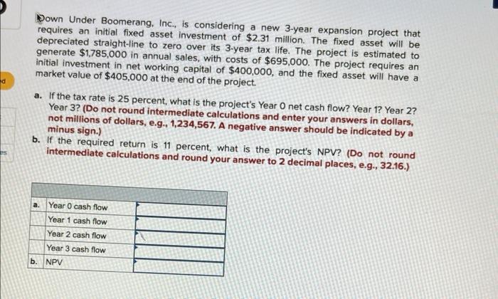 please help d Down Under Boomerang, Inc., is considering a new 3-year