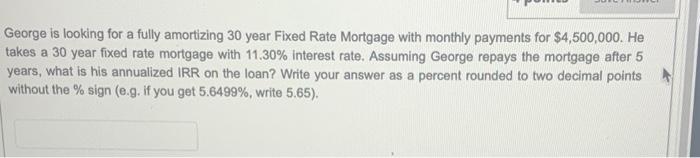  George is looking for a fully amortizing 30 year Fixed Rate