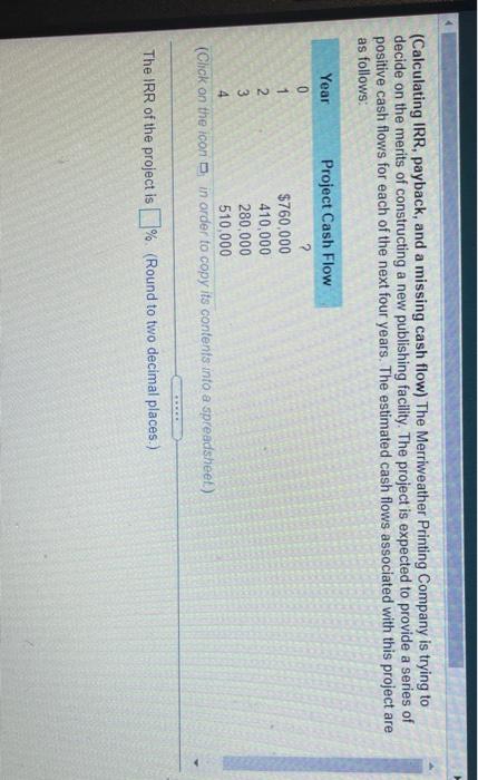please help (Calculating IRR, payback, and a missing cash flow) The Merriweather