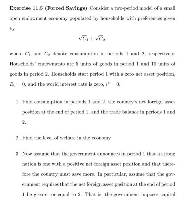 neeed step solution Exercise 11.5 (Forced Savings) Consider a two-period model of