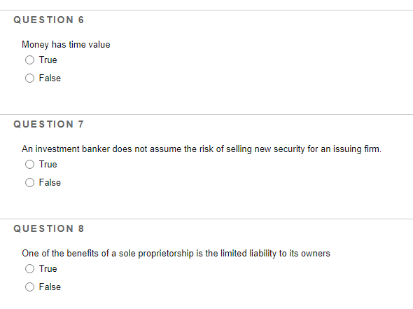  QUESTION 6 Money has time value True False QUESTION 7 An
