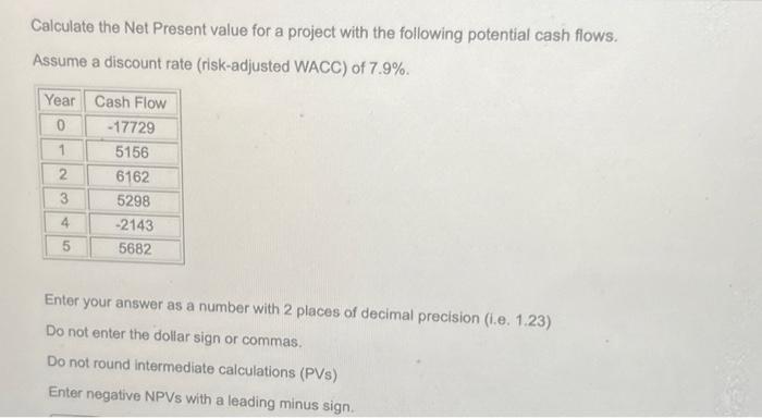  Calculate the Net Present value for a project with the following