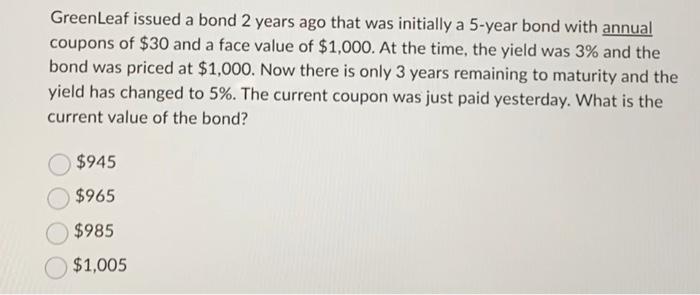  GreenLeaf issued a bond 2 years ago that was initially a